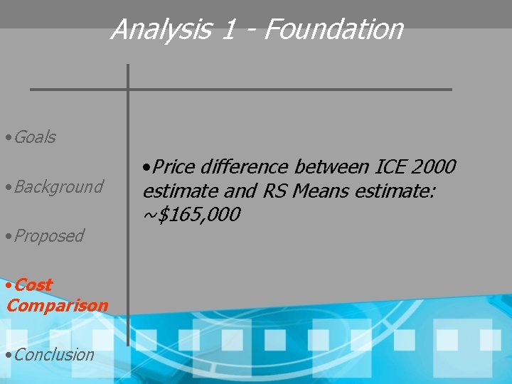 Analysis 1 - Foundation • Goals • Background • Proposed • Cost Comparison •