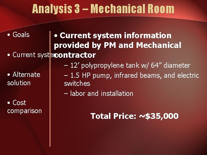 Analysis 3 – Mechanical Room • Current system information provided by PM and Mechanical