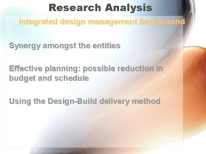 Research Analysis Integrated design management background Synergy amongst the entities Effective planning: possible reduction