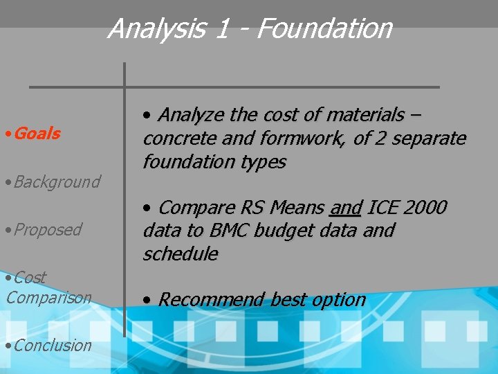 Analysis 1 - Foundation • Goals • Background • Proposed • Cost Comparison •