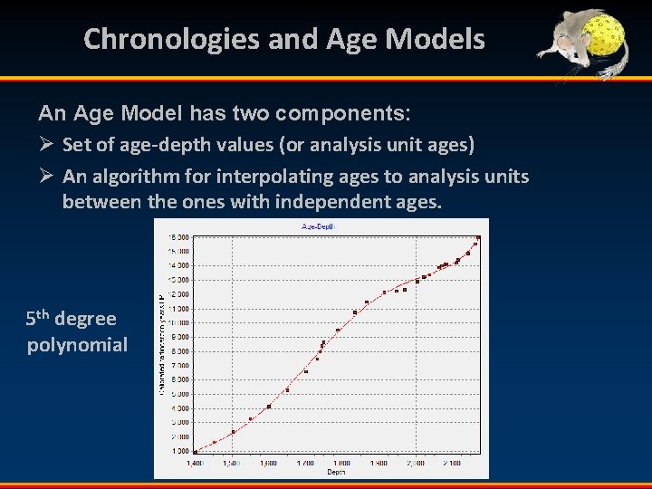 Chronologies and Age Models An Age Model has two components: Ø Set of age-depth