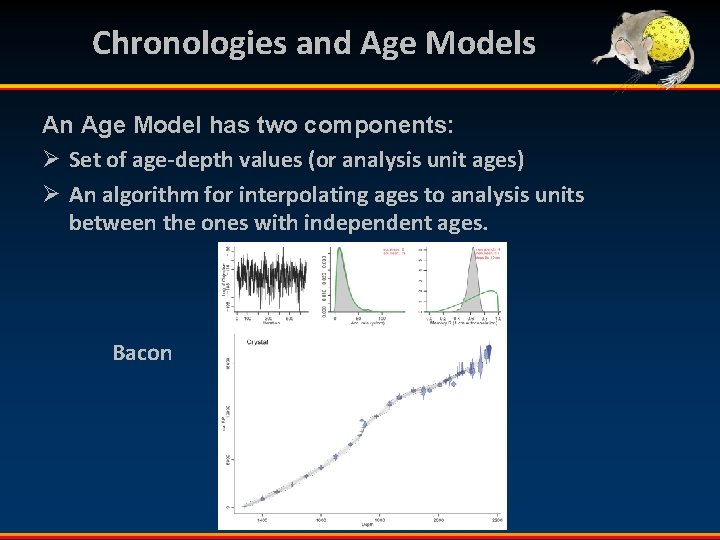 Chronologies and Age Models An Age Model has two components: Ø Set of age-depth