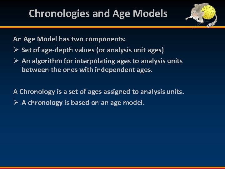 Chronologies and Age Models An Age Model has two components: Ø Set of age-depth