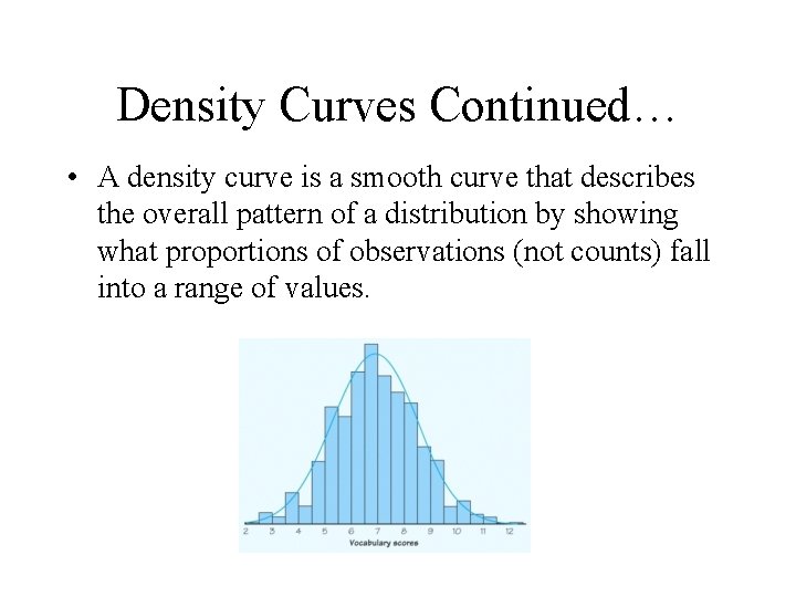 Density Curves Continued… • A density curve is a smooth curve that describes the