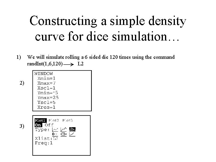 Constructing a simple density curve for dice simulation… 1) 2) 3) We will simulate