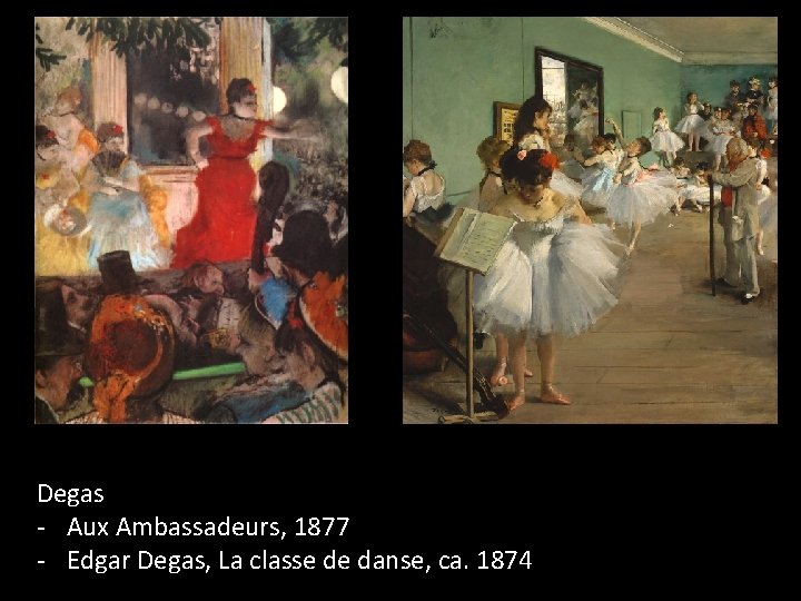 Degas - Aux Ambassadeurs, 1877 - Edgar Degas, La classe de danse, ca. 1874