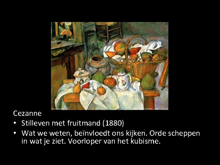Cezanne • Stilleven met fruitmand (1880) • Wat we weten, beïnvloedt ons kijken. Orde