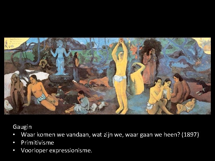 Gaugin • Waar komen we vandaan, wat zijn we, waar gaan we heen? (1897)