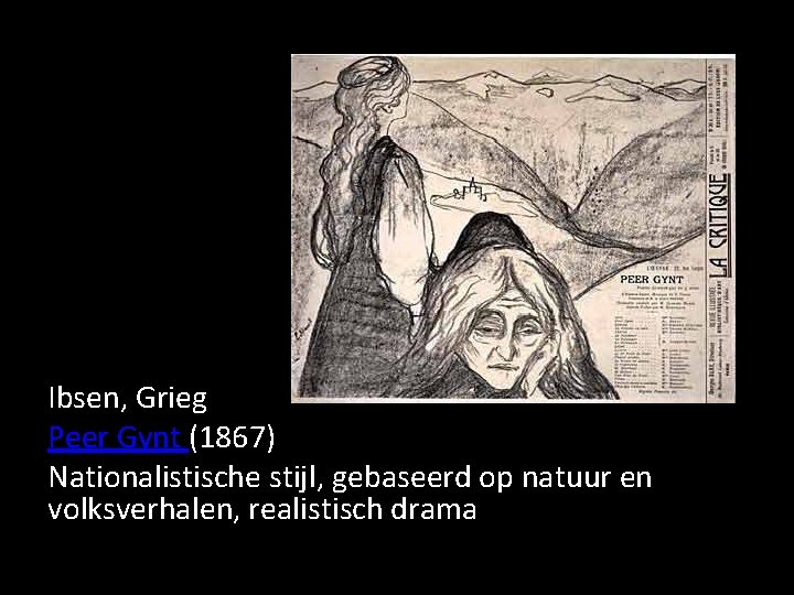 Ibsen, Grieg Peer Gynt (1867) Nationalistische stijl, gebaseerd op natuur en volksverhalen, realistisch drama