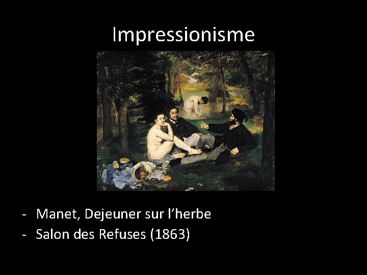 Impressionisme - Manet, Dejeuner sur l’herbe - Salon des Refuses (1863) 