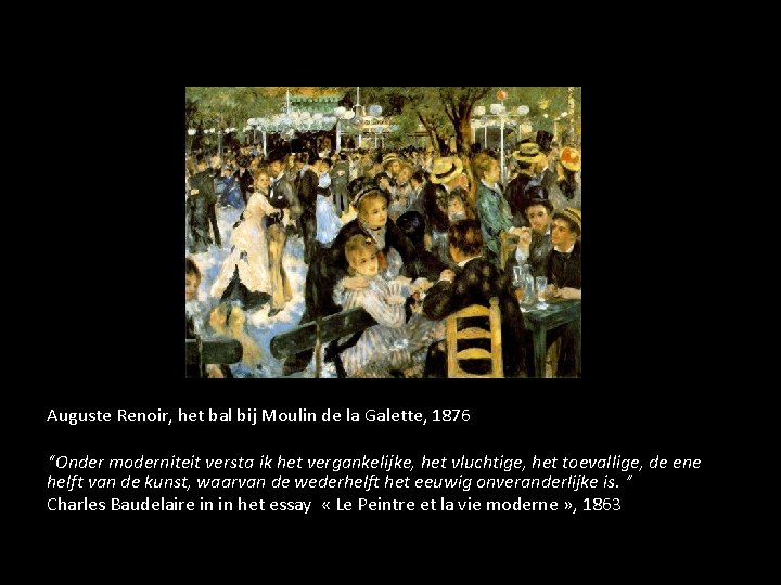 Auguste Renoir, het bal bij Moulin de la Galette, 1876 “Onder moderniteit versta ik