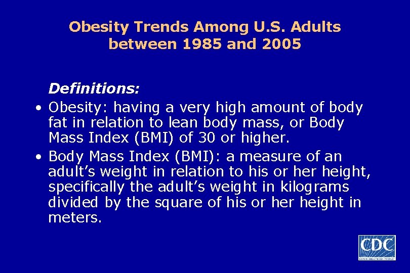 Obesity Trends Among U. S. Adults between 1985 and 2005 Definitions: • Obesity: having
