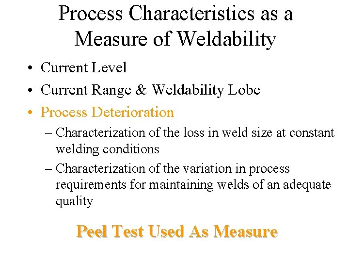 Process Characteristics as a Measure of Weldability • Current Level • Current Range &