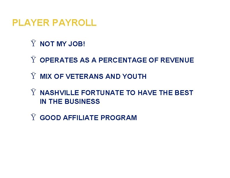 PLAYER PAYROLL Ÿ NOT MY JOB! Ÿ OPERATES AS A PERCENTAGE OF REVENUE Ÿ