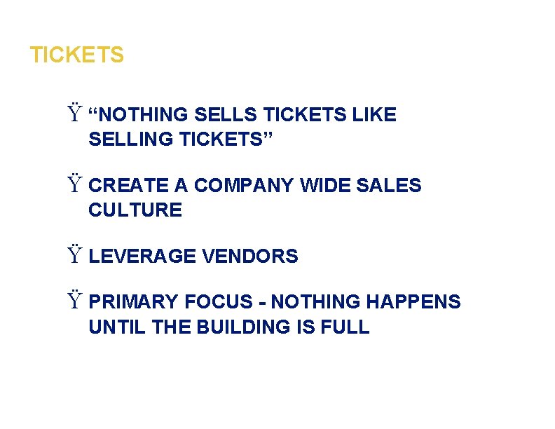 TICKETS Ÿ “NOTHING SELLS TICKETS LIKE SELLING TICKETS” Ÿ CREATE A COMPANY WIDE SALES