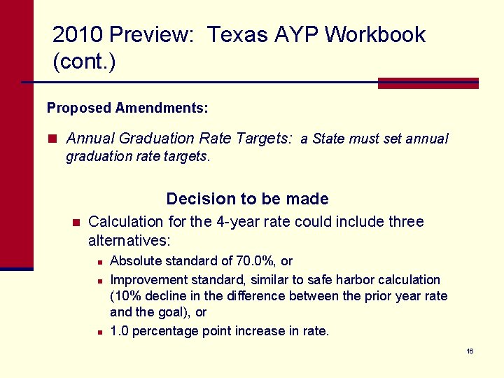 2010 Preview: Texas AYP Workbook (cont. ) Proposed Amendments: n Annual Graduation Rate Targets: