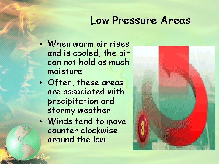 Low Pressure Areas • When warm air rises and is cooled, the air can