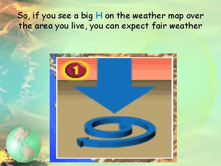 So, if you see a big H on the weather map over the area