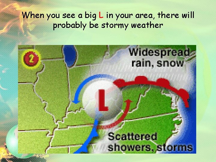 When you see a big L in your area, there will probably be stormy