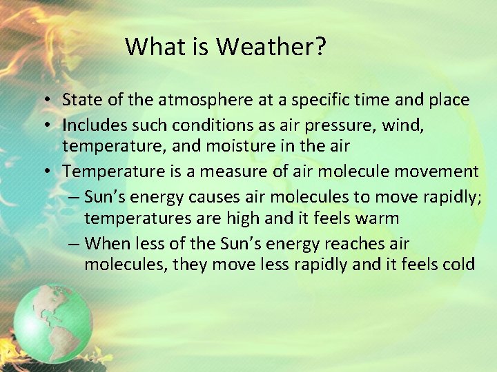 What is Weather? • State of the atmosphere at a specific time and place