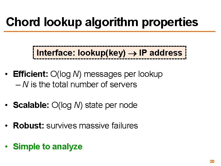 Chord lookup algorithm properties Interface: lookup(key) IP address • Efficient: O(log N) messages per