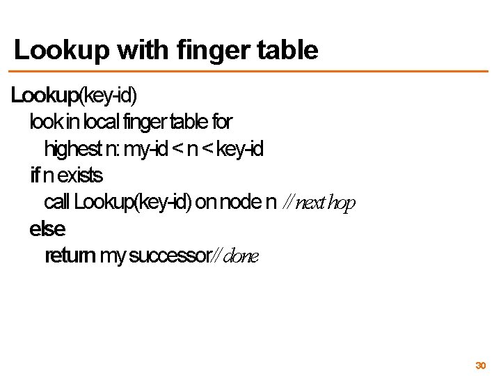 Lookup with finger table Lookup(key-id) look in local finger table for highest n: my-id
