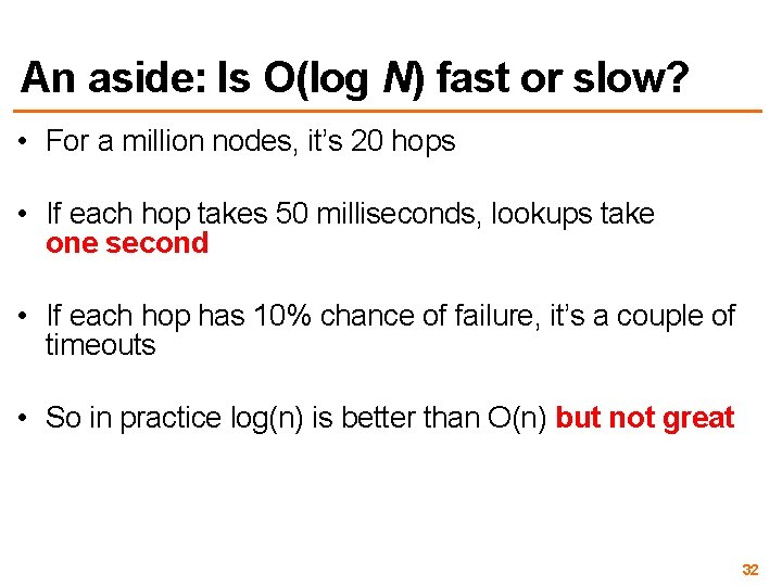 An aside: Is O(log N) fast or slow? • For a million nodes, it’s
