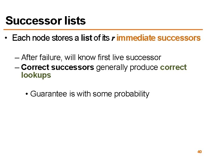 Successor lists • Each node stores a list of its r immediate successors –