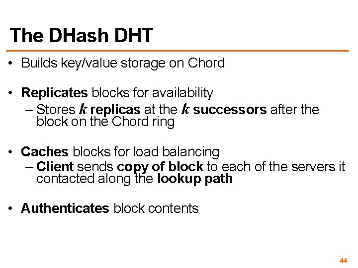 The DHash DHT • Builds key/value storage on Chord • Replicates blocks for availability