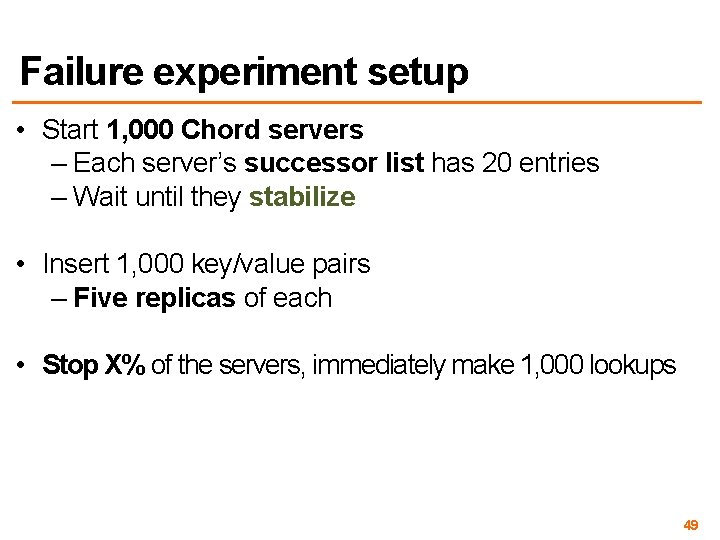 Failure experiment setup • Start 1, 000 Chord servers – Each server’s successor list