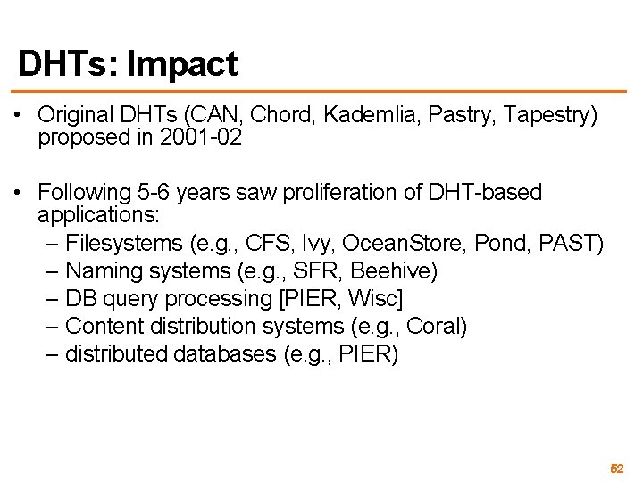 DHTs: Impact • Original DHTs (CAN, Chord, Kademlia, Pastry, Tapestry) proposed in 2001 -02