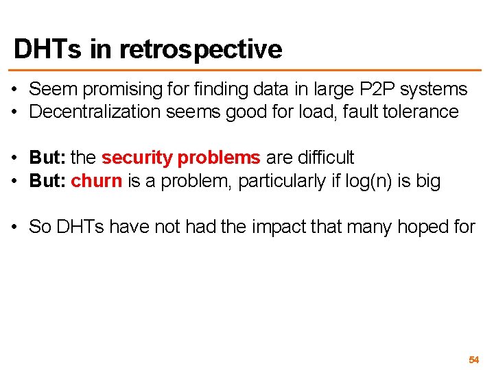 DHTs in retrospective • Seem promising for finding data in large P 2 P