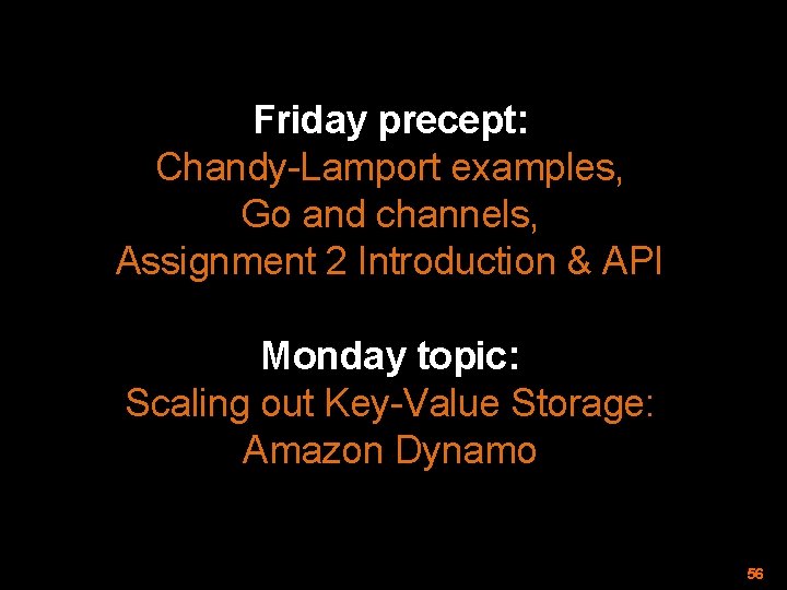 Friday precept: Chandy-Lamport examples, Go and channels, Assignment 2 Introduction & API Monday topic: