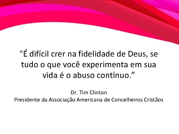 "É difícil crer na fidelidade de Deus, se tudo o que você experimenta em