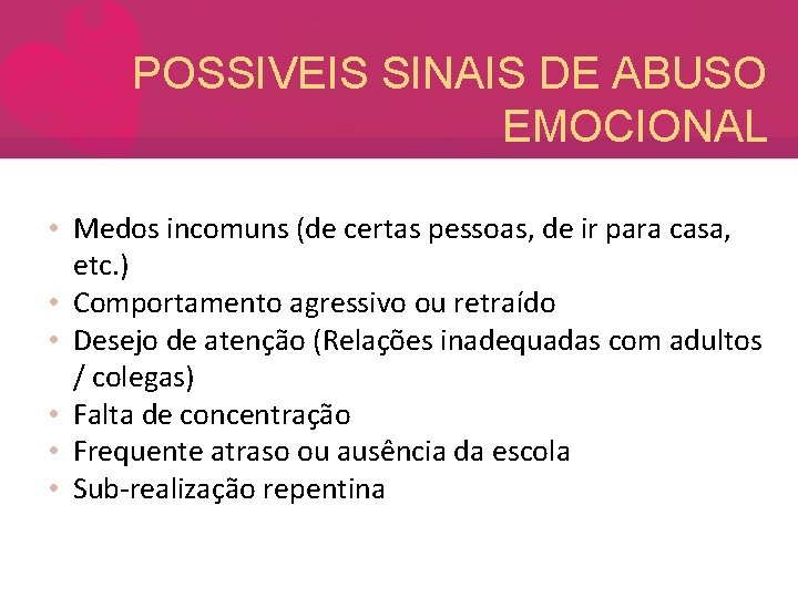 POSSIVEIS SINAIS DE ABUSO EMOCIONAL • Medos incomuns (de certas pessoas, de ir para