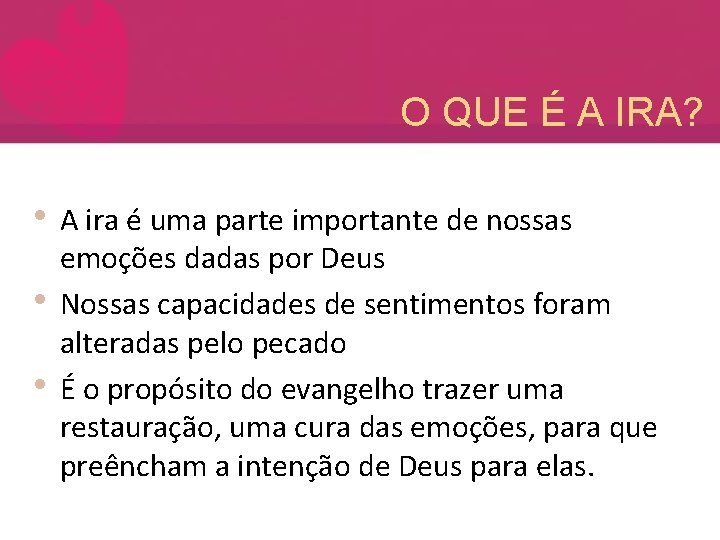 O QUE É A IRA? • A ira é uma parte importante de nossas