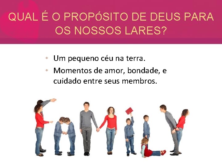 QUAL É O PROPÓSITO DE DEUS PARA OS NOSSOS LARES? • Um pequeno céu