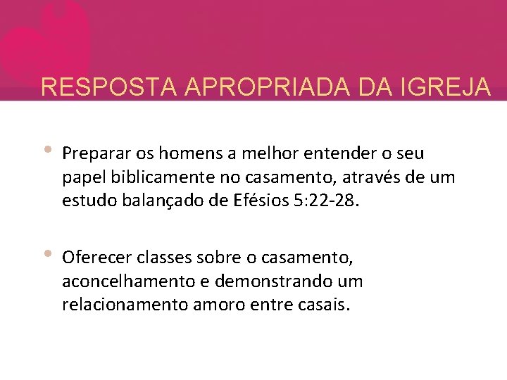 RESPOSTA APROPRIADA DA IGREJA • Preparar os homens a melhor entender o seu papel