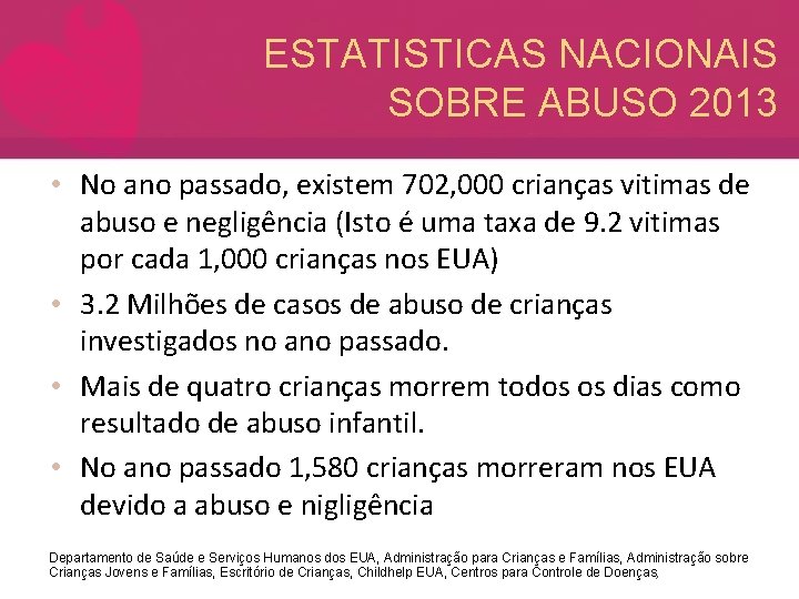 ESTATISTICAS NACIONAIS SOBRE ABUSO 2013 • No ano passado, existem 702, 000 crianças vitimas