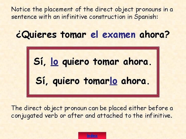 Notice the placement of the direct object pronouns in a sentence with an infinitive