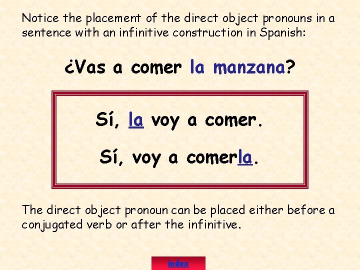 Notice the placement of the direct object pronouns in a sentence with an infinitive