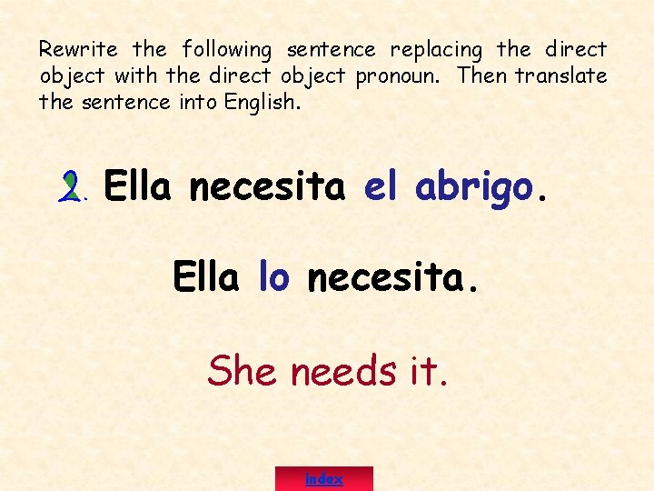 Rewrite the following sentence replacing the direct object with the direct object pronoun. Then