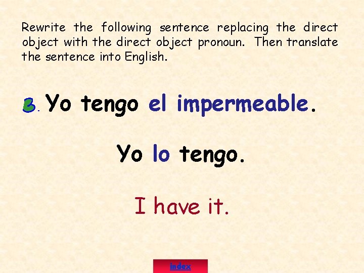 Rewrite the following sentence replacing the direct object with the direct object pronoun. Then
