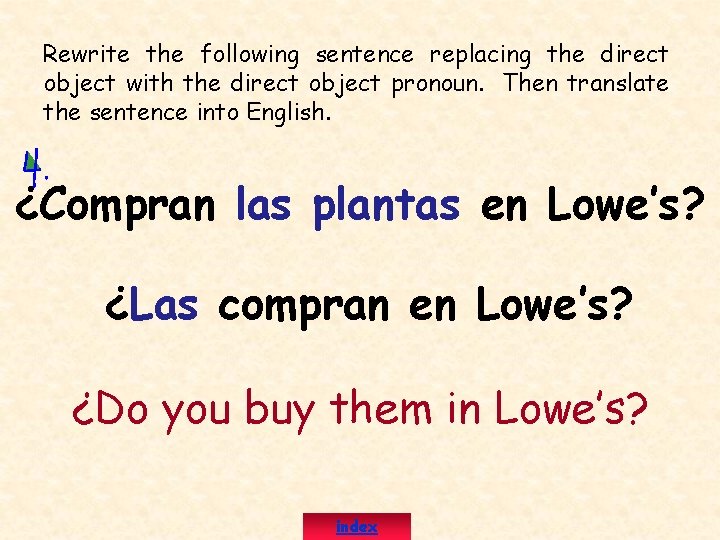 Rewrite the following sentence replacing the direct object with the direct object pronoun. Then