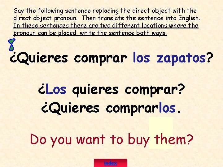 Say the following sentence replacing the direct object with the direct object pronoun. Then