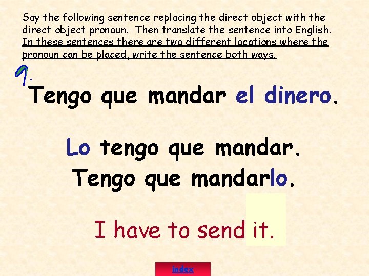 Say the following sentence replacing the direct object with the direct object pronoun. Then