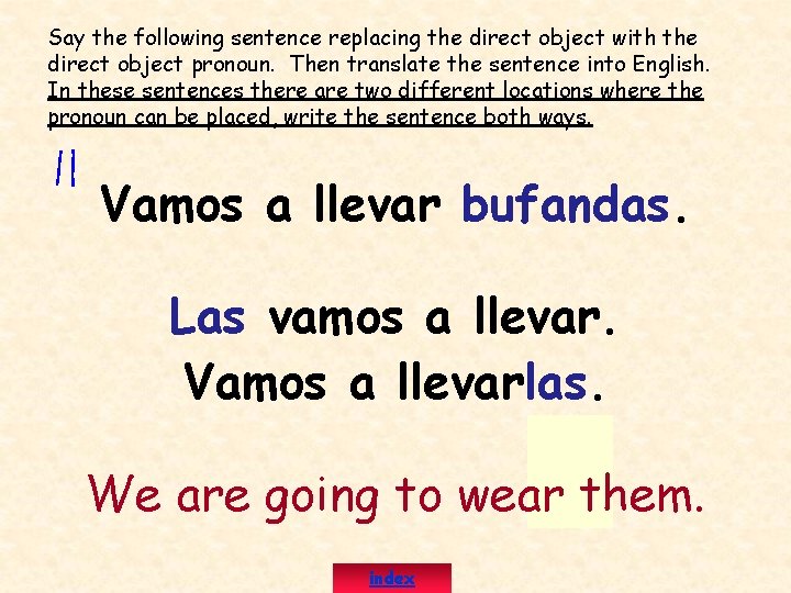 Say the following sentence replacing the direct object with the direct object pronoun. Then