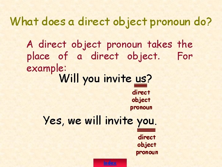 What does a direct object pronoun do? A direct object pronoun takes the place