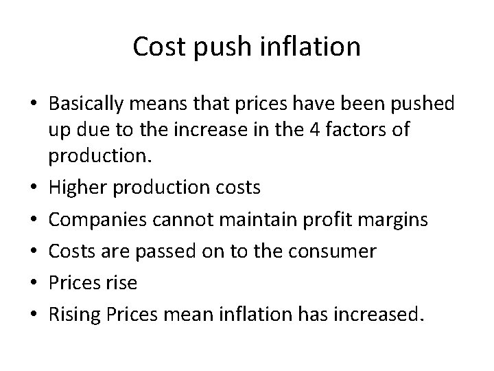 Cost push inflation • Basically means that prices have been pushed up due to