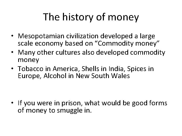 The history of money • Mesopotamian civilization developed a large scale economy based on